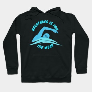 Breathing is for the weak Swimmer Swimming Sport Hoodie